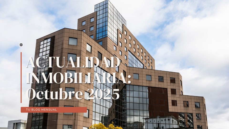 ACTUALIDAD INMOBILIARIA: OCTUBRE 2025