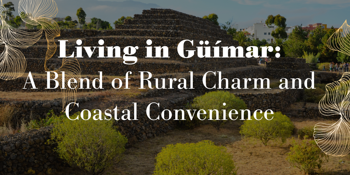 Living in Güímar: A Blend of Rural Charm and Coastal Convenience