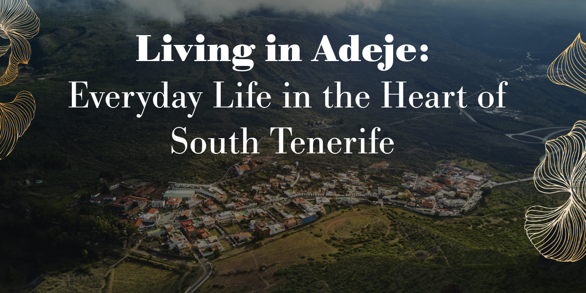 Living in Adeje: Everyday Life in the Heart of South Tenerife