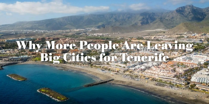 Why More People Are Leaving Big Cities for Tenerife