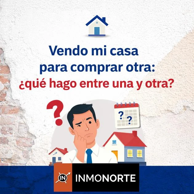 ¿Vendes tu casa para comprar otra? Cómo resolver el tiempo entre ambas