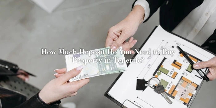 How Much Deposit Do You Need to Buy Property in Tenerife?