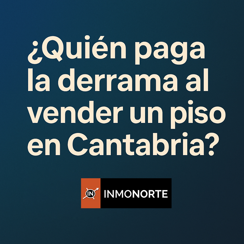 ¿Quién paga la derrama al vender un piso en Cantabria?