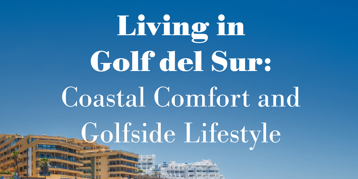 Living in Golf del Sur: Laid-Back Coastal Living with a Golfside View