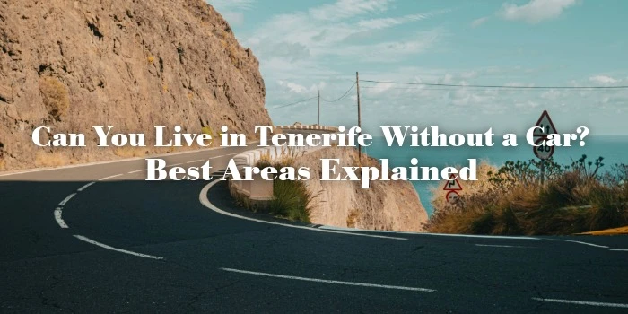 Can You Live in Tenerife Without a Car? Best Areas Explained