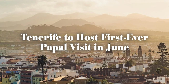 Tenerife to Host First-Ever Papal Visit in June