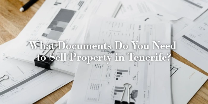What Documents Do You Need to Sell Property in Tenerife?