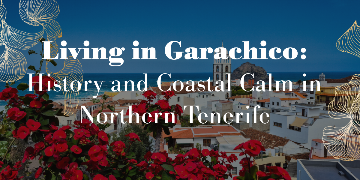 Living in Garachico: History and Coastal Calm in Northern Tenerife