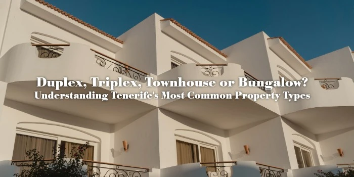 Dúplex, tríplex, adosado o bungalow: los tipos de propiedad en Tenerife