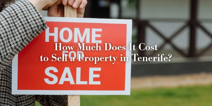 How Much Does It Cost to Sell a Property in Tenerife?