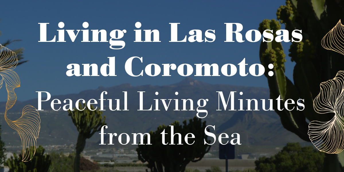 Living in Las Rosas and Coromoto: Peaceful Living Minutes from the Sea