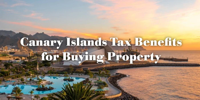 Canary Islands Tax Benefits for Buying Property