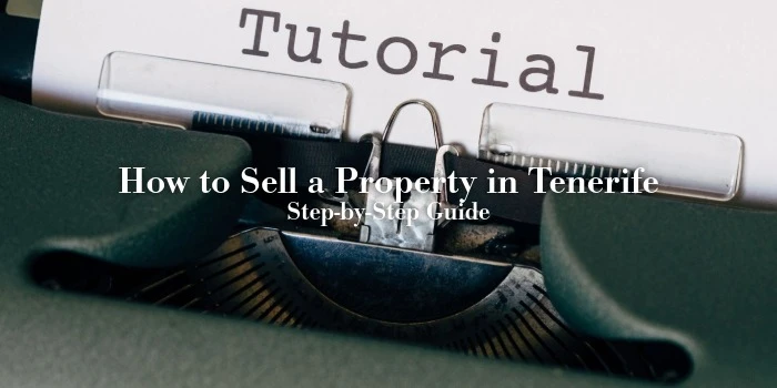 How to Sell a Property in Tenerife: Step-by-Step Guide