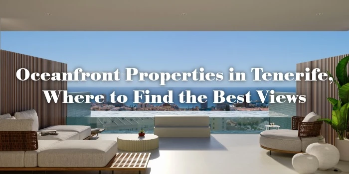 Oceanfront Properties in Tenerife: Where to Find the Best Views