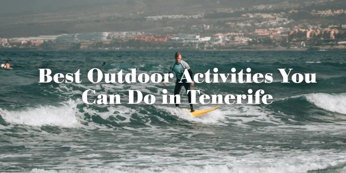 Best Outdoor Activities You Can Do Year-Round in Tenerife