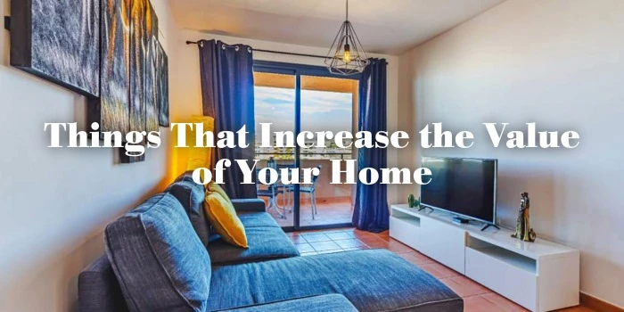 Things That Increase the Value of Your Home