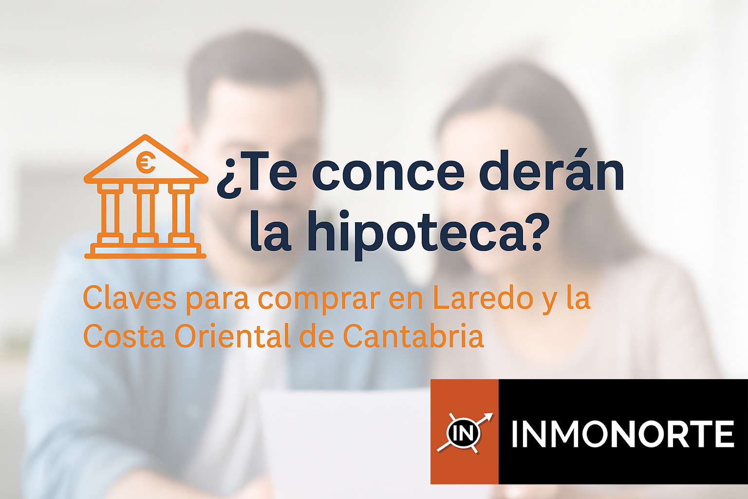 ¿Te darán la hipoteca? Claves para comprar casa en Laredo