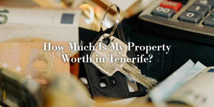 How Much Is My Property Worth in Tenerife?