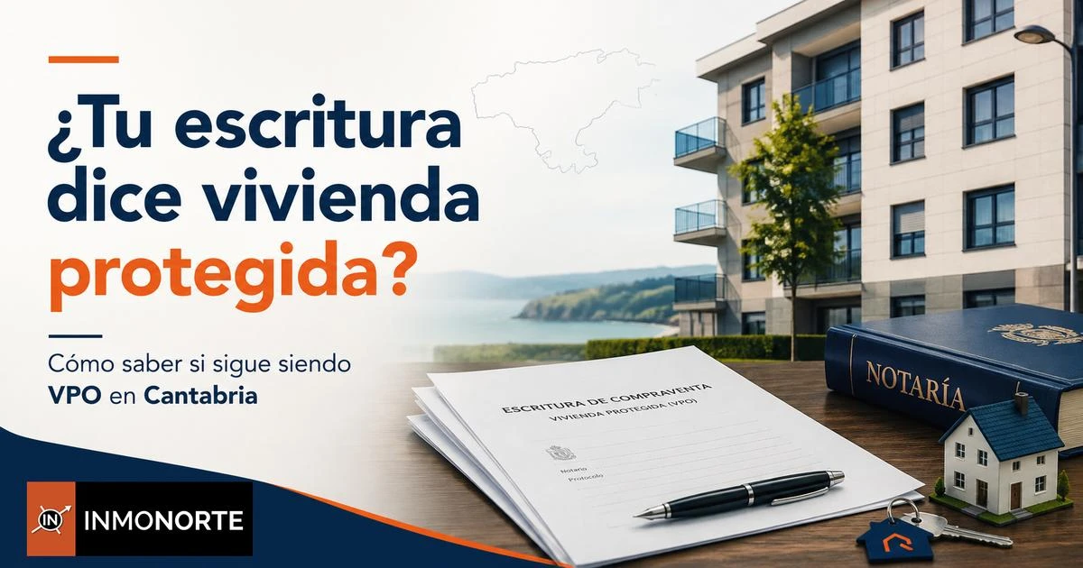 ¿Tu escritura dice “vivienda protegida”? Cómo saber si sigue siendo VPO en Cantabria