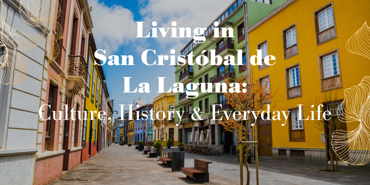 Living in San Cristóbal de La Laguna: Culture, History & Everyday Life