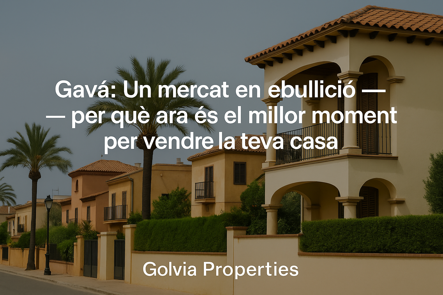 Gavà: Un mercat en ebullició — per què ara és el millor moment per vendre la teva casa